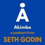Akimbo, a podcast from Seth Godin